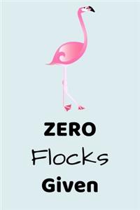 Zero Flocks Given: Funny Lined Notebook (6" x 9")