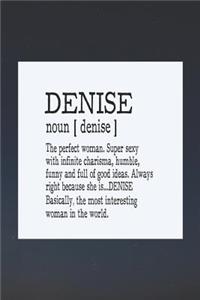Denise Noun [ Denise ] the Perfect Woman Super Sexy with Infinite Charisma, Funny and Full of Good Ideas. Always Right Because She Is... Denise