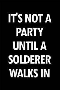 It's Not a Party Until a Solderer Walks in