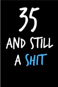 35 and Still a Shit