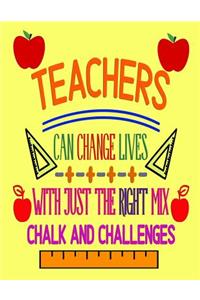Teachers Can Change Lives With Just The Right Mix Chalk And Challenges