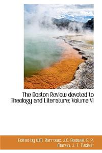 The Boston Review Devoted to Theology and Literature; Volume VI