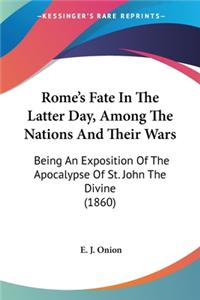 Rome's Fate In The Latter Day, Among The Nations And Their Wars