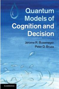 Quantum Models of Cognition and Decision