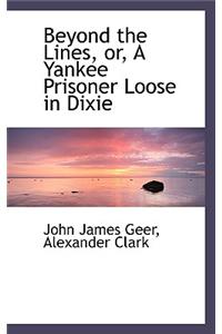 Beyond the Lines, Or, a Yankee Prisoner Loose in Dixie