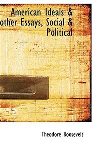 American Ideals & other Essays, Social & Political