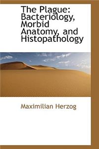 The Plague: Bacteriology, Morbid Anatomy, and Histopathology
