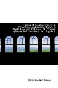 Essays of an Americanist. I. Ethnologic and Archaeologic. II. Mythology and Folk Lore. III. Graphic