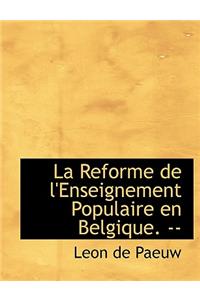 La Reforme de L'Enseignement Populaire En Belgique. --