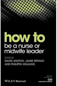 How to Be a Nurse or Midwife Leader