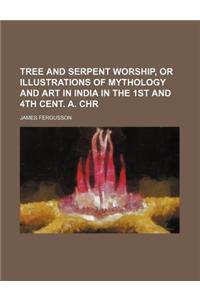 Tree and Serpent Worship, or Illustrations of Mythology and Art in India in the 1st and 4th Cent. A. Chr