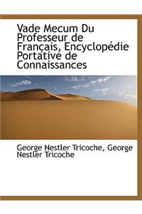 Vade Mecum Du Professeur de Fran Ais, Encyclop Die Portative de Connaissances