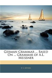 German Grammar ... Based on ... Grammar of A.L. Meissner