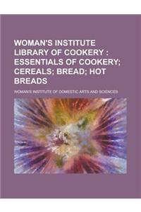 Woman's Institute Library of Cookery; Essentials of Cookery Cereals Bread Hot Breads Volume 1