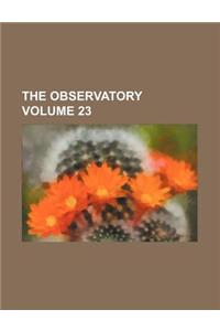 The Observatory Volume 23
