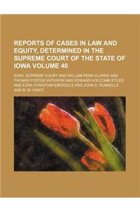 Reports of Cases in Law and Equity, Determined in the Supreme Court of the State of Iowa Volume 40