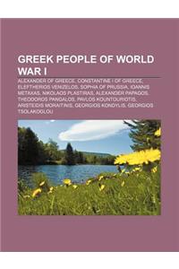 Greek People of World War I: Alexander of Greece, Constantine I of Greece, Eleftherios Venizelos, Sophia of Prussia, Ioannis Metaxas