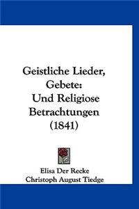 Geistliche Lieder, Gebete: Und Religiose Betrachtungen (1841)