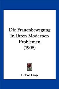 Die Frauenbewegung In Ihren Modernen Problemen (1908)