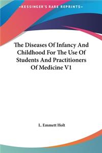 Diseases Of Infancy And Childhood For The Use Of Students And Practitioners Of Medicine V1