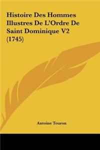 Histoire Des Hommes Illustres de L'Ordre de Saint Dominique V2 (1745)
