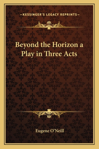 Beyond the Horizon a Play in Three Acts