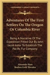 Adventures of the First Settlers on the Oregon or Columbia River