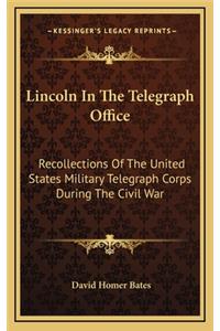Lincoln In The Telegraph Office