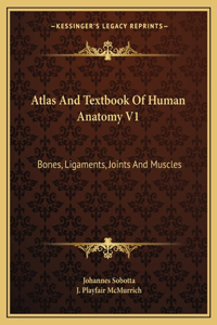 Atlas and Textbook of Human Anatomy V1