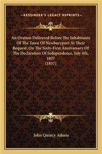 Oration Delivered Before the Inhabitants of the Town of Newburyport at Their Request, on the Sixty-First Anniversary of the Declaration of Independence, July 4th, 1837 (1837)
