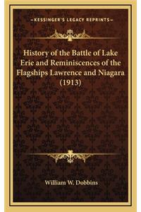 History of the Battle of Lake Erie and Reminiscences of the Flagships Lawrence and Niagara (1913)
