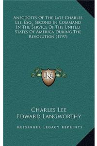 Anecdotes of the Late Charles Lee, Esq., Second in Command in the Service of the United States of America During the Revolution (1797)