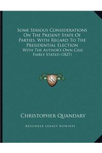 Some Serious Considerations On The Present State Of Parties, With Regard To The Presidential Election