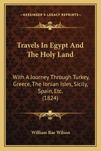 Travels In Egypt And The Holy Land