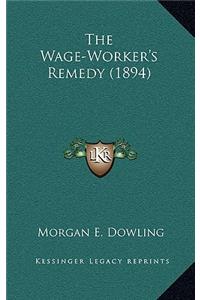 The Wage-Worker's Remedy (1894)