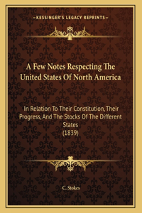 A Few Notes Respecting The United States Of North America