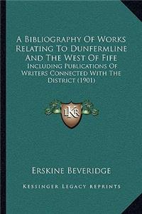A Bibliography Of Works Relating To Dunfermline And The West Of Fife