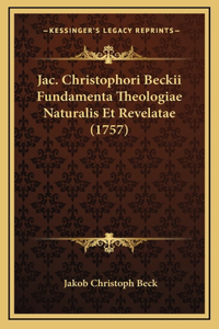 Jac. Christophori Beckii Fundamenta Theologiae Naturalis Et Revelatae (1757)