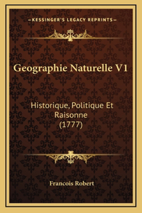 Geographie Naturelle V1: Historique, Politique Et Raisonne (1777)