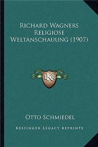 Richard Wagners Religiose Weltanschauung (1907)