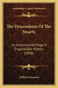 Descendants Of The Stuarts: An Unchronicled Page In England's History (1858)