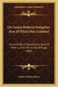 On Certain Medieval Antiquities, Most Of Which Were Exhibited