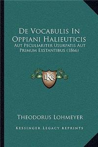 De Vocabulis In Oppiani Halieuticis: Aut Peculiariter Usurpatis Aut Primum Exstantibus (1866)