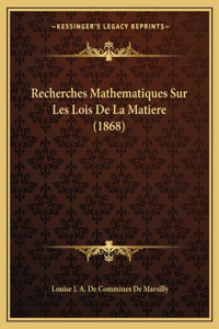 Recherches Mathematiques Sur Les Lois De La Matiere (1868)