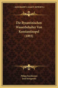 Die Byzantinischen Wasserbehalter Von Konstantinopel (1893)