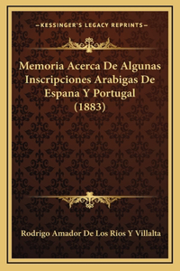 Memoria Acerca De Algunas Inscripciones Arabigas De Espana Y Portugal (1883)