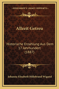 Allzeit Getreu: Historische Erzahlung Aus Dem 17 Jahrhundert (1887)