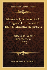 Memoria Que Presenta Al Congreso Ordinario de 1878 El Ministro de Justicia