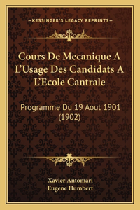 Cours de Mecanique A L'Usage Des Candidats A L'Ecole Cantrale