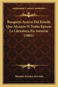 Bosquejo Acerca Del Estado Que Alcanzo N Todas Epocas La Literatura En Asturias (1885)